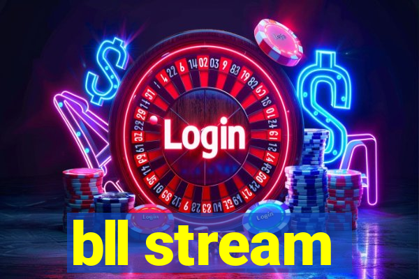 bll stream